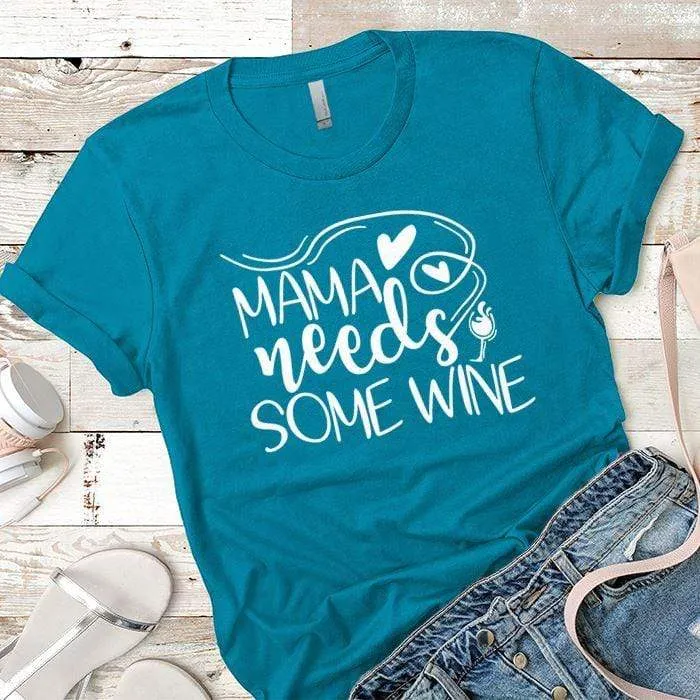 Mama Needs Some Wine 1 Premium Tees