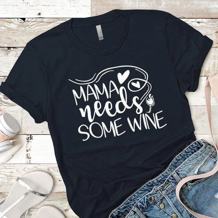 Mama Needs Some Wine 1 Premium Tees