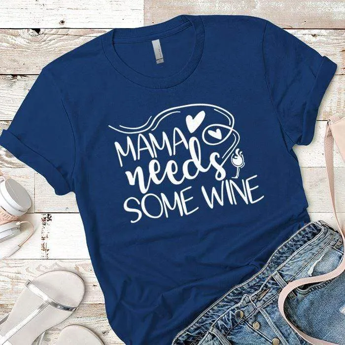 Mama Needs Some Wine 1 Premium Tees