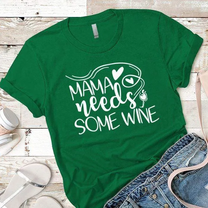 Mama Needs Some Wine 1 Premium Tees