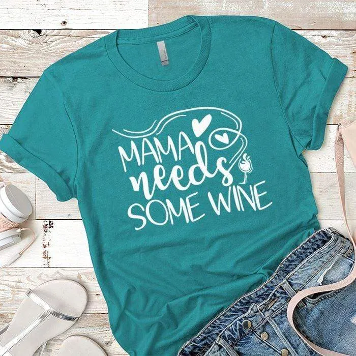 Mama Needs Some Wine 1 Premium Tees