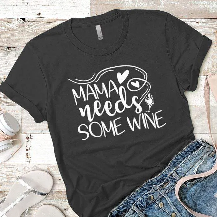 Mama Needs Some Wine 1 Premium Tees