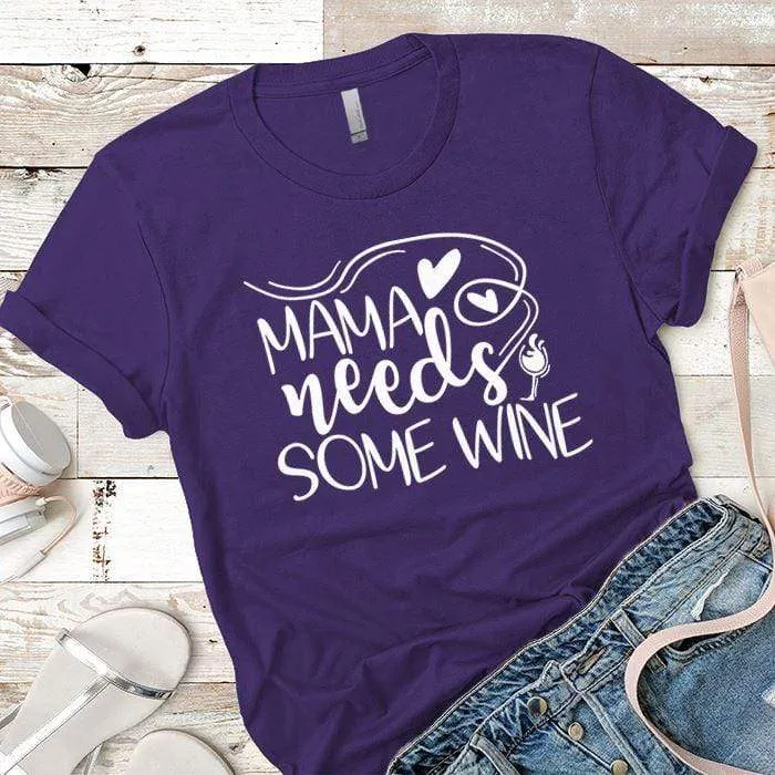 Mama Needs Some Wine 1 Premium Tees