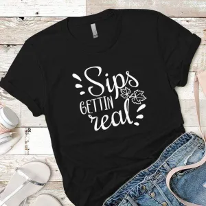 Sips Gettin Real Premium Tees