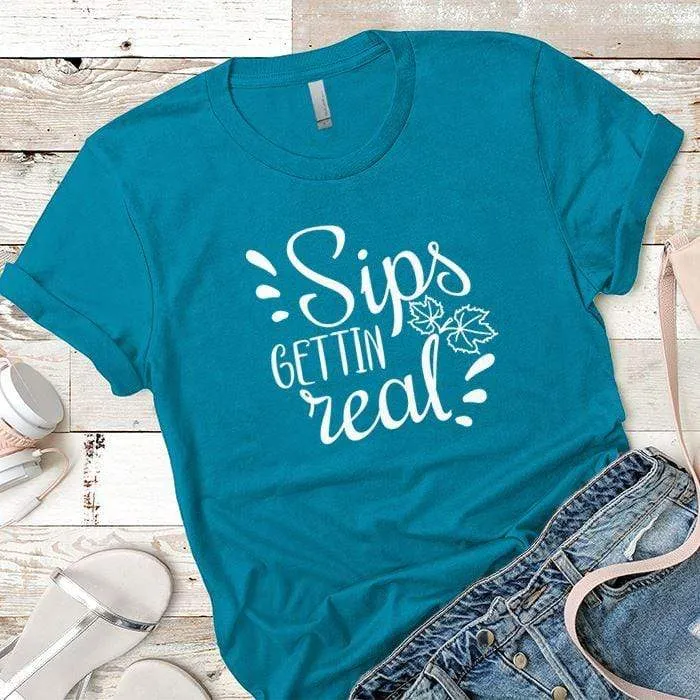 Sips Gettin Real Premium Tees