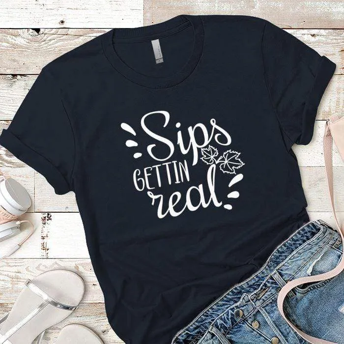 Sips Gettin Real Premium Tees