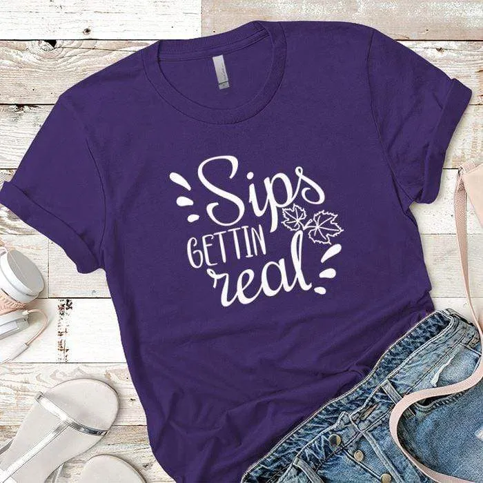 Sips Gettin Real Premium Tees