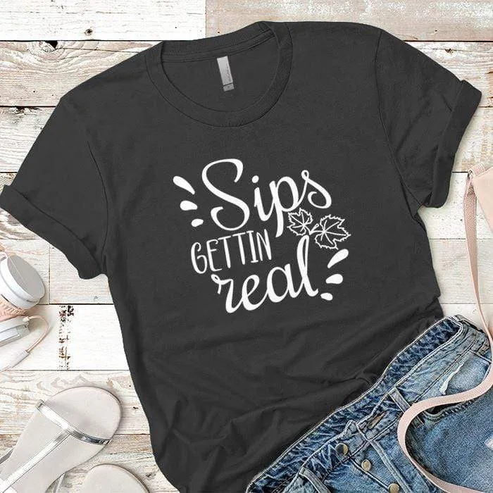 Sips Gettin Real Premium Tees