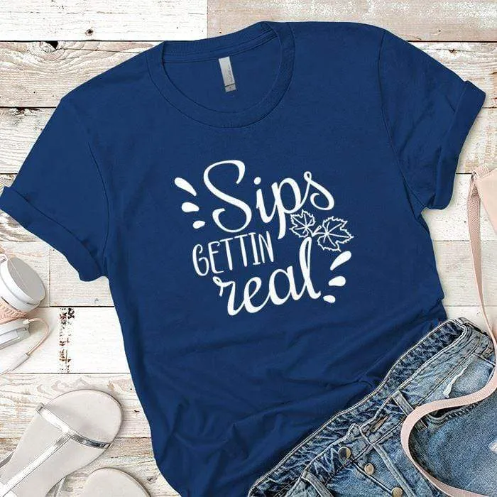 Sips Gettin Real Premium Tees