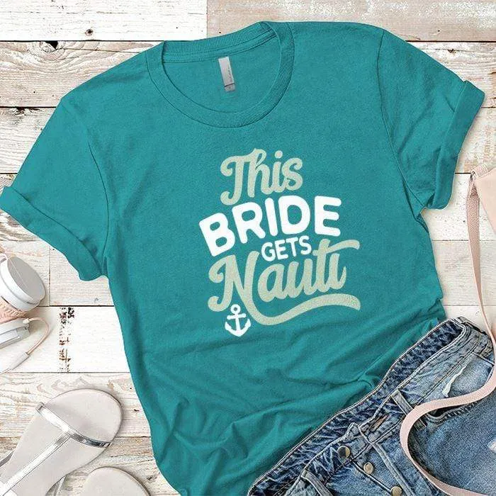 This Bride Gets Nauti Premium Tees
