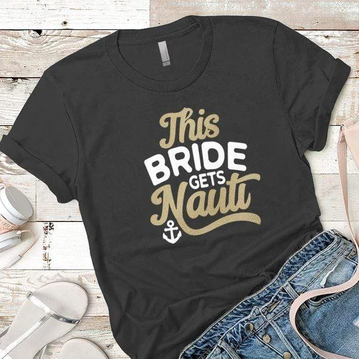 This Bride Gets Nauti Premium Tees