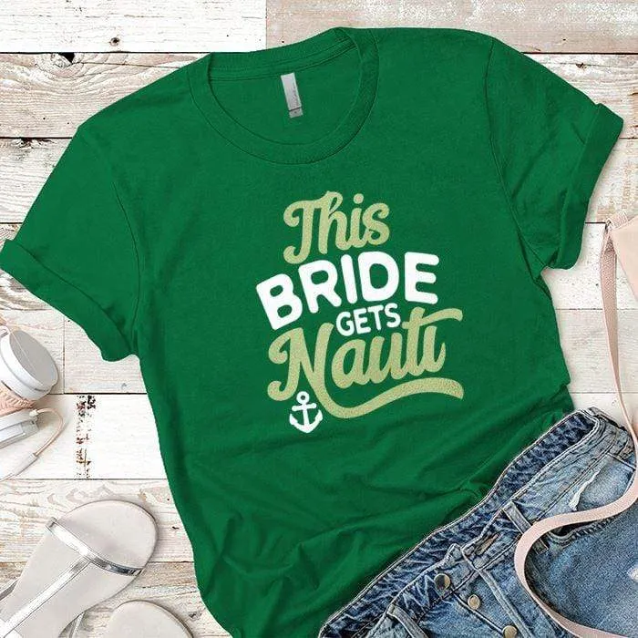 This Bride Gets Nauti Premium Tees