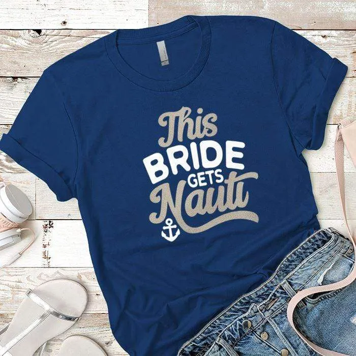 This Bride Gets Nauti Premium Tees
