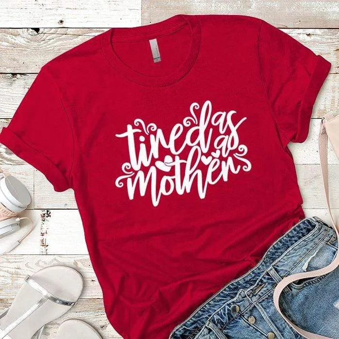 Tired As A Mother Premium Tees