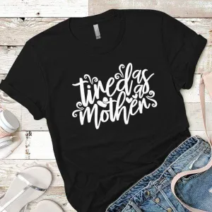 Tired As A Mother Premium Tees