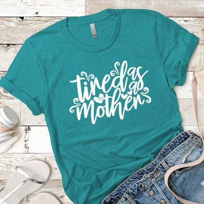 Tired As A Mother Premium Tees