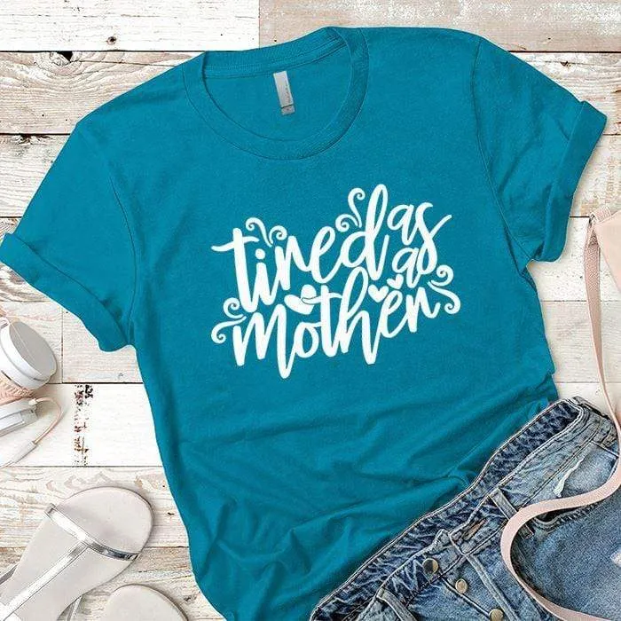 Tired As A Mother Premium Tees