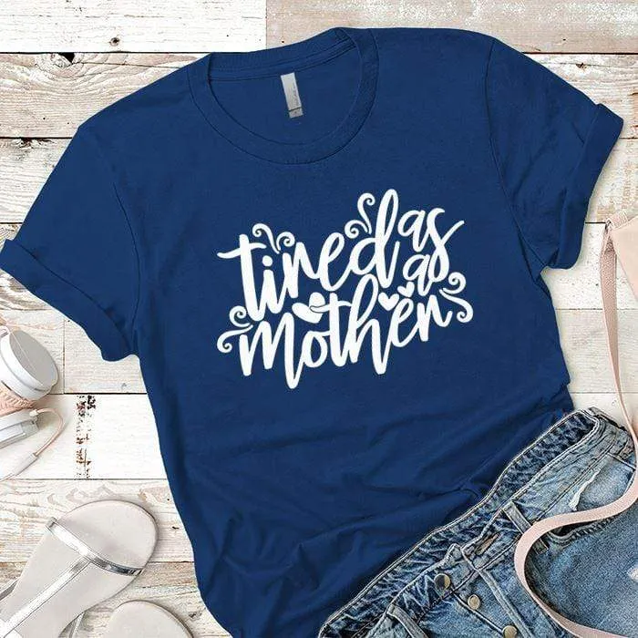 Tired As A Mother Premium Tees
