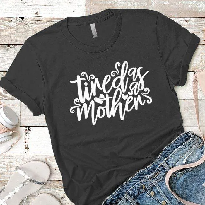 Tired As A Mother Premium Tees