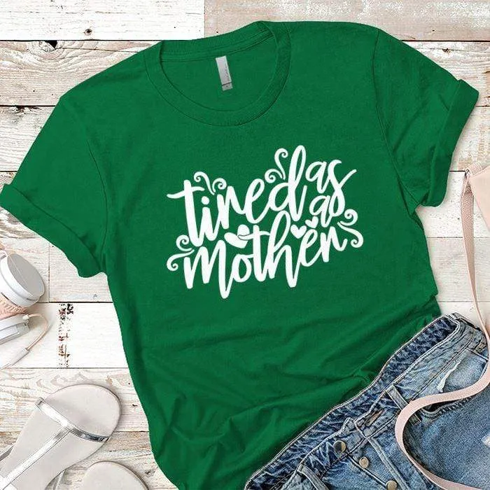 Tired As A Mother Premium Tees