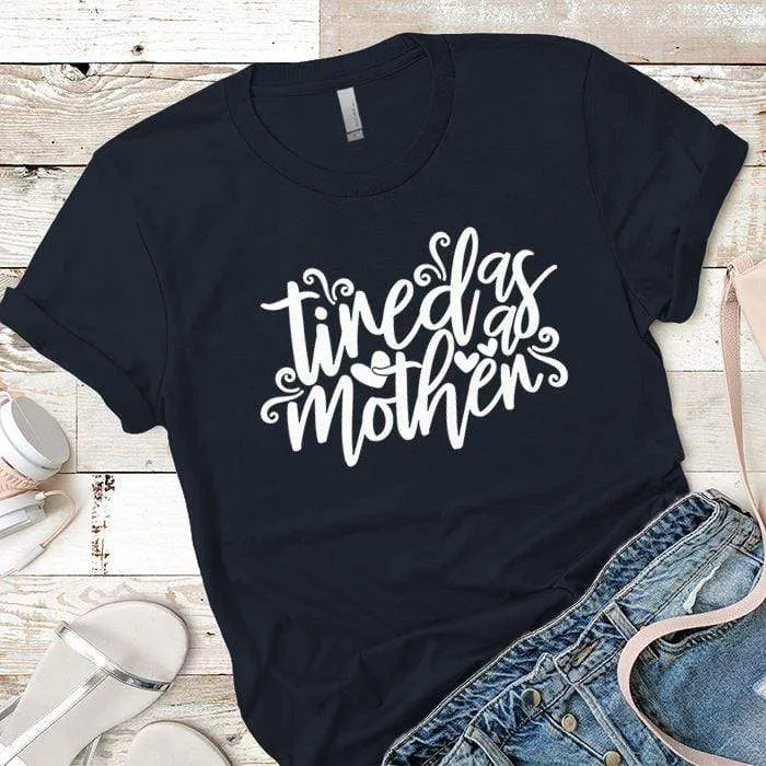Tired As A Mother Premium Tees