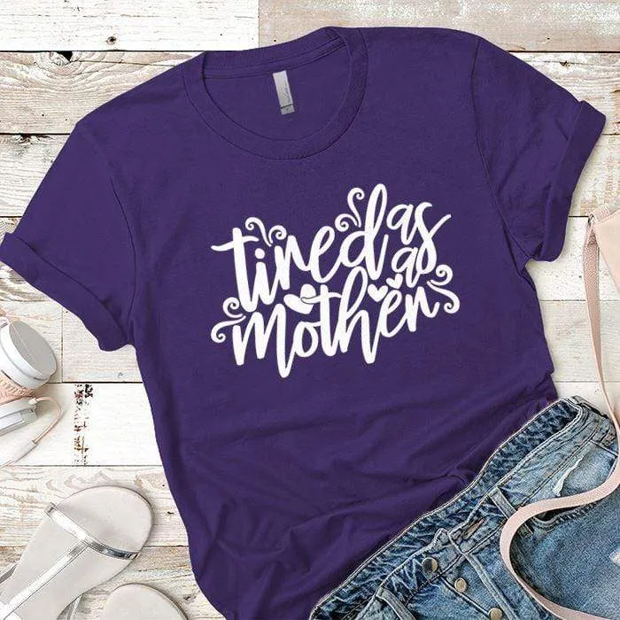Tired As A Mother Premium Tees