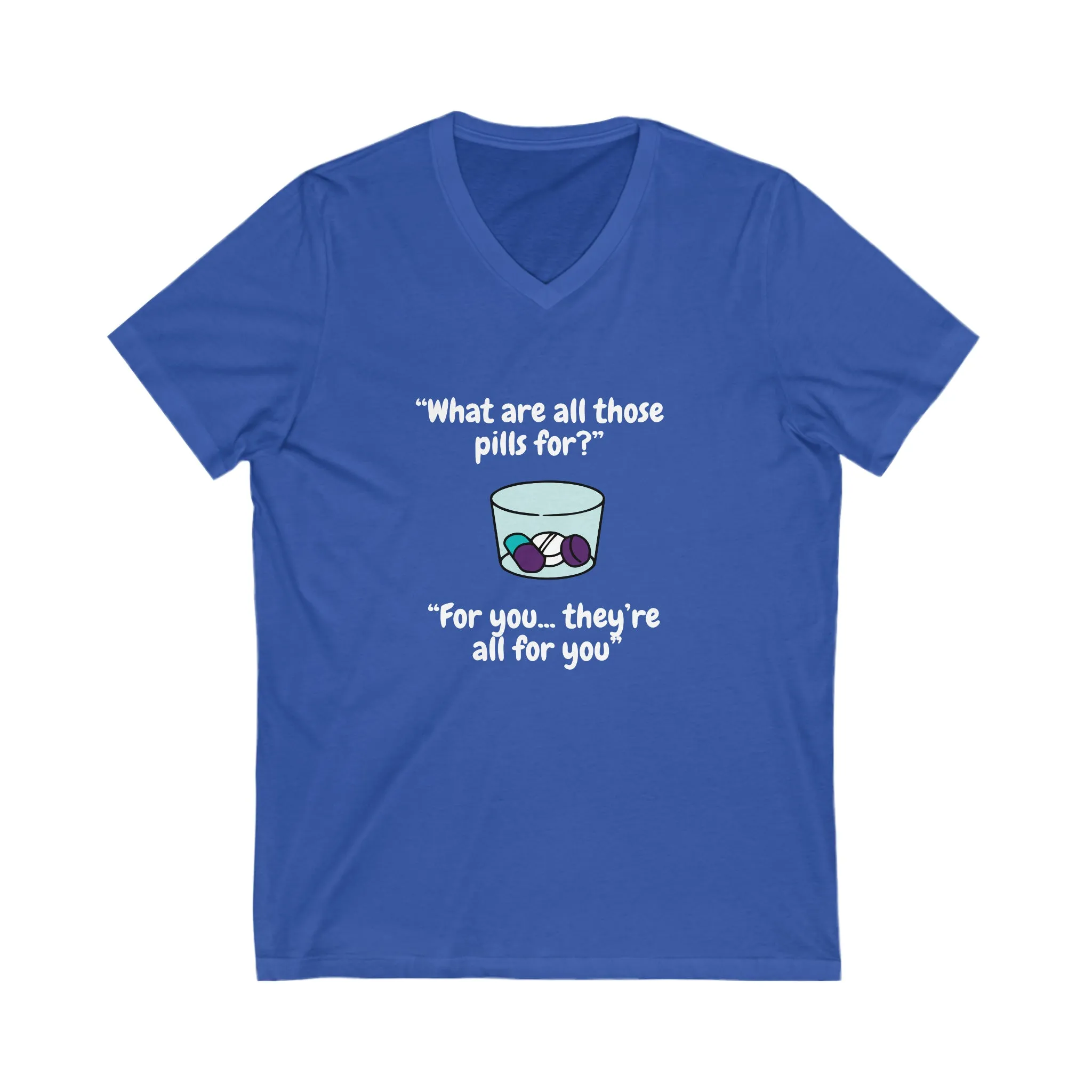 What Are All Those Pills For? Unisex Short Sleeve V-Neck Tee