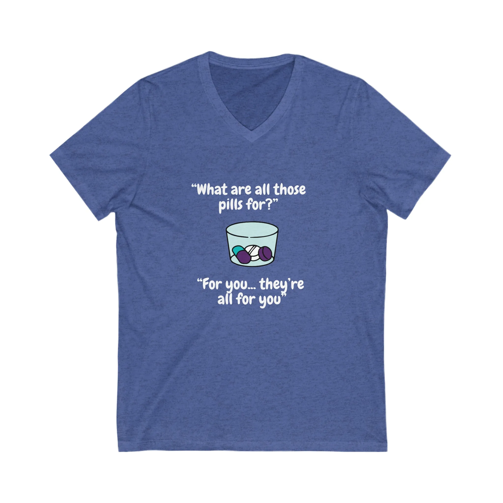 What Are All Those Pills For? Unisex Short Sleeve V-Neck Tee