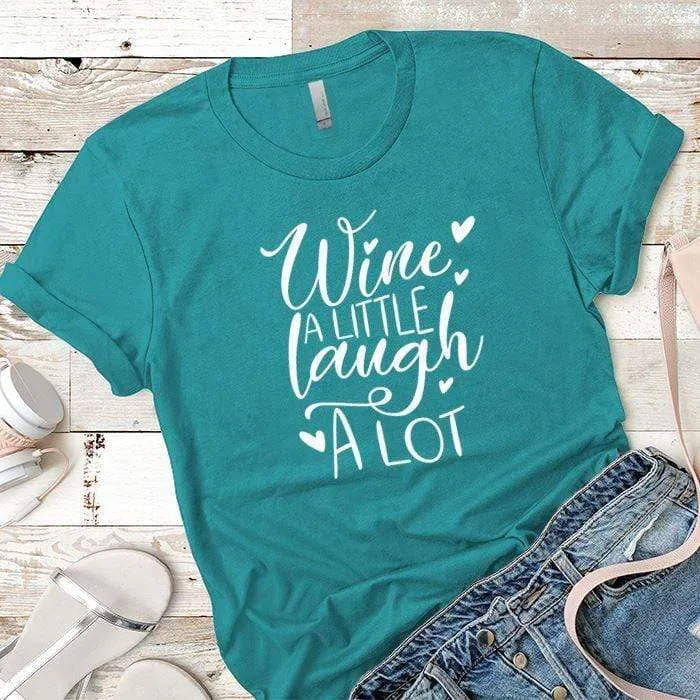 Wine A Little Laugh A Lot Premium Tees