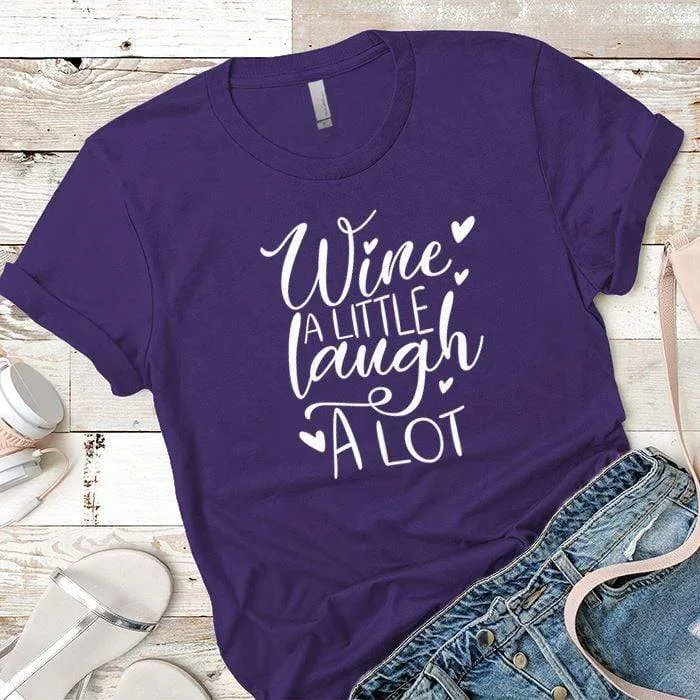 Wine A Little Laugh A Lot Premium Tees